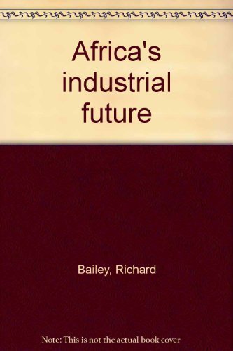 Africas Industrial Future/h by Richard Bailey