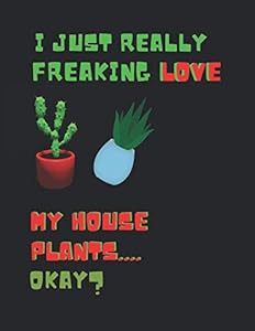 I Just Really Freaking Love My House Plants ... Okay?: 2 In 1 Lined & Cornell Template Note Book by YesPen YesPencil