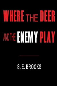Where the Deer and the Enemy Play by S. E. Brooks