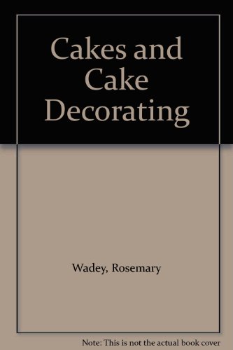 Cakes and Cake Decorating by Rosemary Wadey