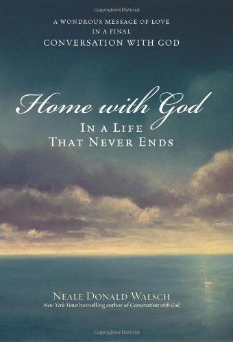 Home with God: In a Life That Never Ends by Neale Donald Walsch