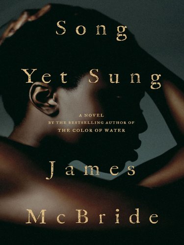 Song Yet Sung: A Novel by James McBride