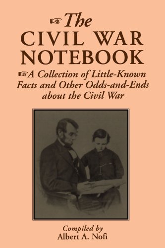 The Civil War Notebook: A Collection Of Little-known Facts And Other Odds-and-ends About The Civil War by Albert A. Nofi