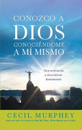 Conozco a Dios conoci?ndome a mi mismo: Una invitaci?n a descubrirse diariamente (Spanish Edition) by Cecil Murphey