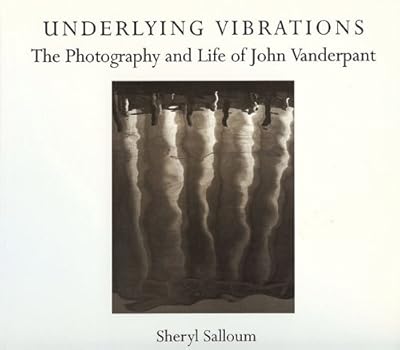 Underlying Vibrations: The Photography and Life of John Vanderpant