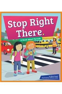 Stop Right There.: A Book about Periods by Marie Powell