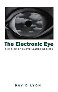 The Electronic Eye: The Rise of Surveillance Society - Computers and Social Control in Context