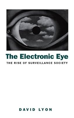 The Electronic Eye: The Rise of Surveillance Society - Computers and Social Control in Context