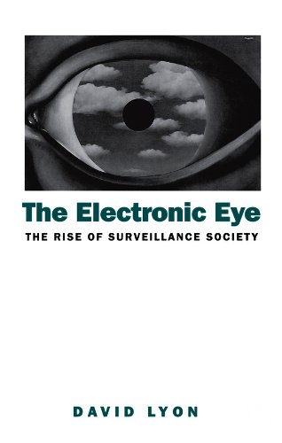 The Electronic Eye: The Rise of Surveillance Society - Computers and Social Control in Context by David Lyon
