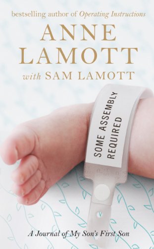 Some Assembly Required: A Journal of My Son's First Son by Anne Lamott