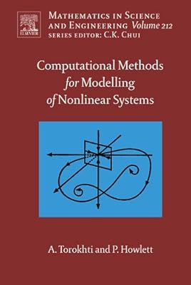 Computational Methods for Modeling of Nonlinear Systems by Anatoli Torokhti and Phil Howlett (Mathematics in Science and Engineering Book 212)