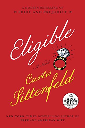 Eligible: A modern retelling of Pride and Prejudice by Curtis Sittenfeld