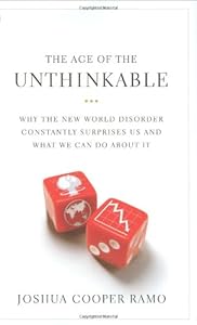 The Age of the Unthinkable: Why the New World Disorder Constantly Surprises Us And What We Can Do About It