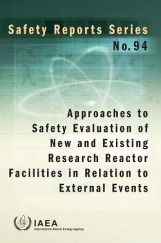 Approaches to Safety Evaluation of New and Existing Research Reactor Facilities in Relation to External Events: Safety Reports Series No. 94 by International Atomic Energy Agency