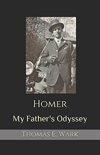 Homer: My Father's Odyssey by Thomas E. Wark