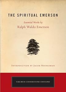 The Spiritual Emerson: Essential Works by Ralph Waldo Emerson