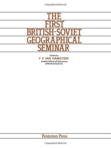 British-Soviet Geographical Seminar: Proceedings: 1st by Ian Hamilton