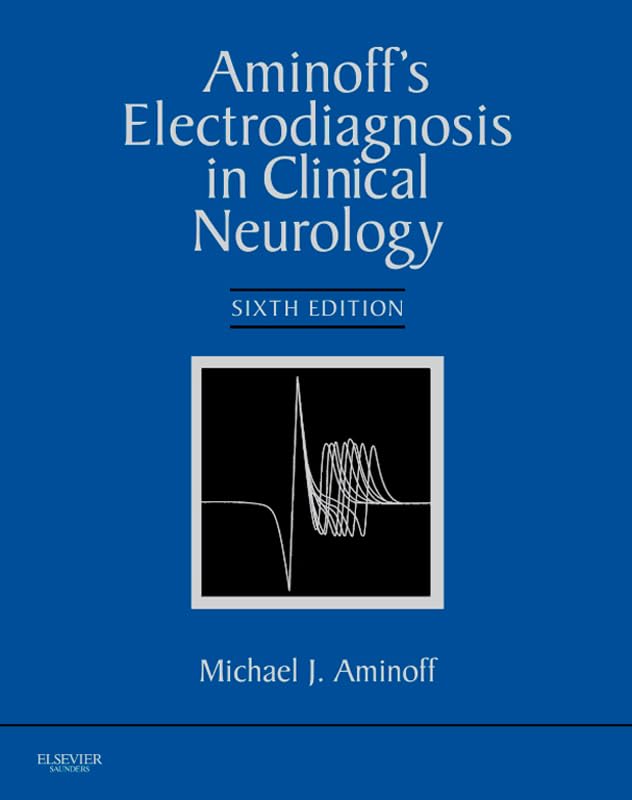 Aminoff's Electrodiagnosis in Clinical Neurology E-Book by Michael J. Aminoff