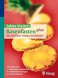 Basenfasten plus - Mit Schüßler-Salzen kombiniert - Sabine Wacker