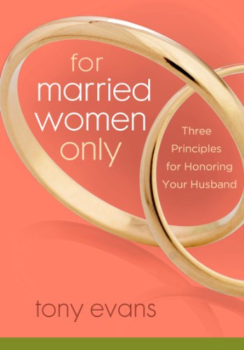 For Married Women Only: Three Principles for Honoring Your Husband by Tony Evans