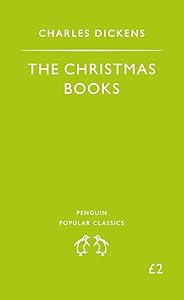 The Christmas Books: A Christmas Carol, the Chimes, the Cricket On the Hearth (Penguin Popular Classics)
