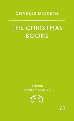 The Christmas Books: A Christmas Carol, the Chimes, the Cricket On the Hearth (Penguin Popular Classics)
