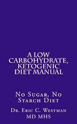 A Low Carbohydrate, Ketogenic Diet Manual: No Sugar, No Starch Diet