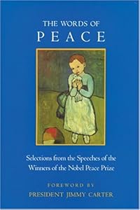 The Words of Peace: Selections from the Speeches of the Winners of the Nobel Peace Prize (Newmarket words of... series)
