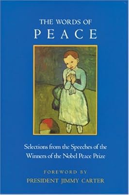 The Words of Peace: Selections from the Speeches of the Winners of the Nobel Peace Prize (Newmarket words of... series)
