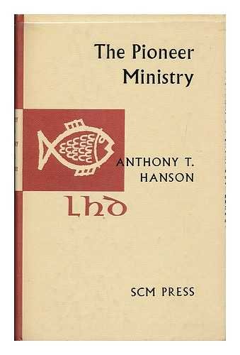 The Pioneer Ministry. by Anthony Tyrrell Hanson
