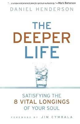 Deeper Life, The: Satisfying the 8 Vital Longings of Your Soul