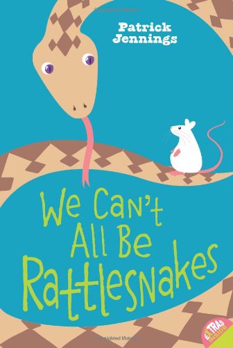 We Can't All Be Rattlesnakes by Patrick Jennings