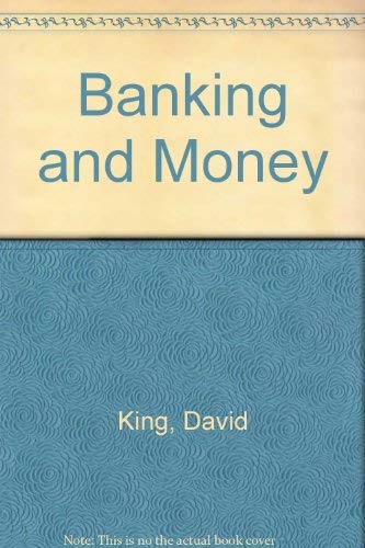 Banking and money by David N. King