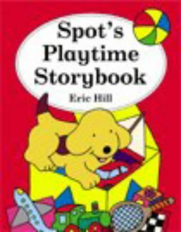 Spot's Playtime Storybook by Eric Hill