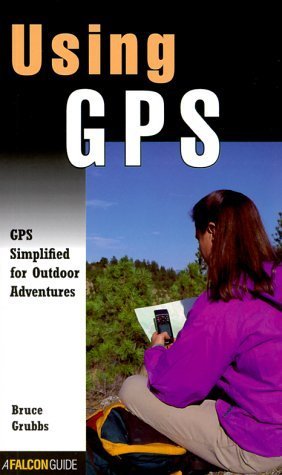 Using Gps: Gps Simplified for Outdoor Adventurers (Kestrel) by Bruce Grubbs