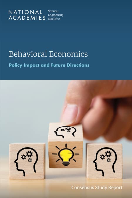 Behavioral Economics: Policy Impact and Future Directions (Consensus Study Report) by and Medicine National Academies of Sciences, Engineering