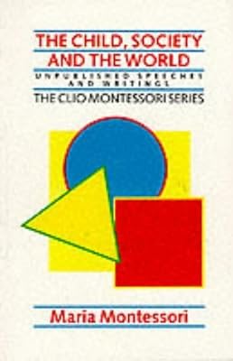 The Child, Society and the World: Unpublished Speeches and Writings