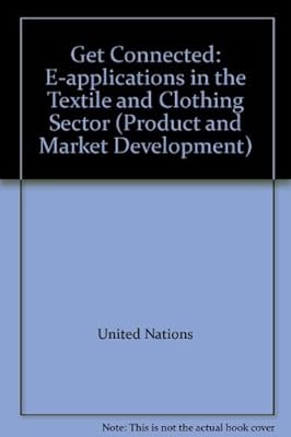 Get Connected: E-applications in the Textile and Clothing Sector (Product and Market Development)