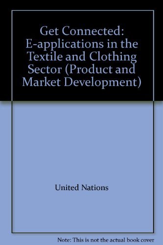 Get Connected: E-applications in the Textile and Clothing Sector (Product and Market Development) by United Nations