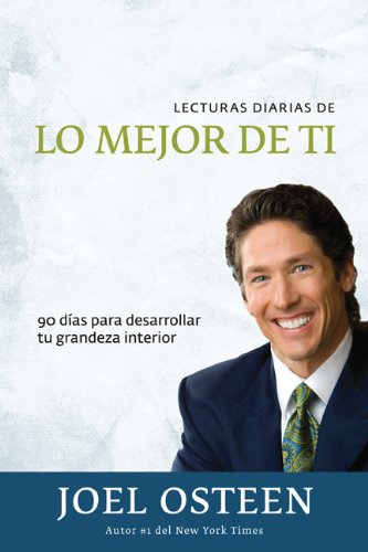 Lecturas diarias de lo mejor de ti: 90 d&iacute;as para desarrollar tu grandeza interior by Joel Osteen