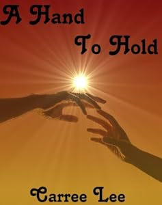 A Hand To Hold (Hand Of Love Book 1) by Carree Lee Bell