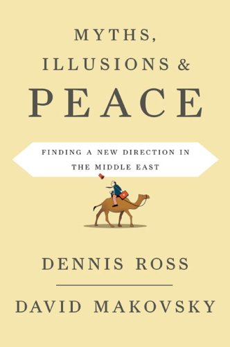 Myths, Illusions, and Peace: Finding a New Direction for America in the Middle East by Dennis Ross