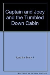 Captain and Joey and the Tumbled Down Cabin