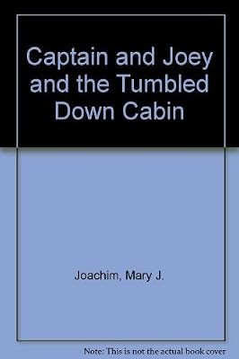 Captain and Joey and the Tumbled Down Cabin