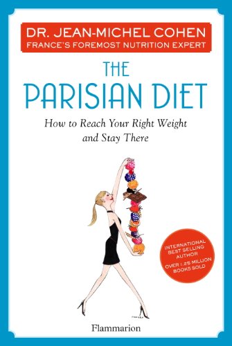 The Parisian Diet: How to Reach Your Right Weight and Stay There by Dr Jean-Michel Cohen
