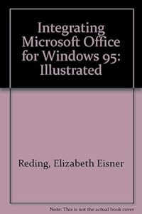 Integrating Microsoft Office for Windows 95, Professional Edition by Elizabeth Eisner Reding