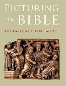 Picturing the Bible: The Earliest Christian Art by Jeffrey Spier