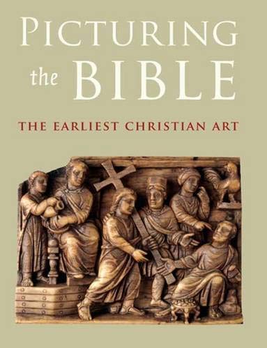 Picturing the Bible: The Earliest Christian Art by Jeffrey Spier