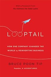 Looptail: How One Company Changed the World by Reinventing Business