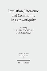 Revelation, Literature, and Community in Late Antiquity (Texts and Studies in Ancient Judaism) by Philippa Townsend